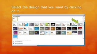 Select the design that you want by clicking 
on it. 
 