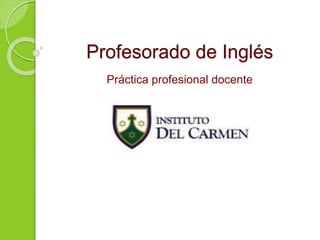 Profesorado de Inglés 
Práctica profesional docente 
 