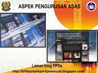 ASPEK PENGURUSAN ASAS

Laman blog PPDa
http://bilikppdaskparitjawamuar.blogspot.com/

 