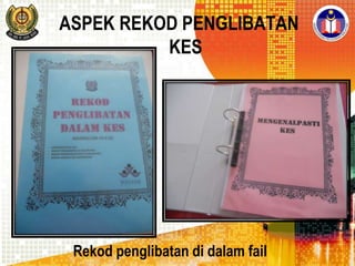 ASPEK REKOD PENGLIBATAN
KES

Rekod penglibatan di dalam fail

 