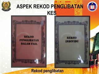 ASPEK REKOD PENGLIBATAN
KES

Rekod penglibatan

 