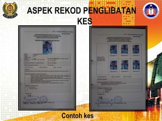 ASPEK REKOD PENGLIBATAN
KES

Contoh kes

 