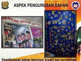 ASPEK PENGURUSAN BAHAN

Kepelbagaian bahan berunsur kreatif dan bermanfaat

 