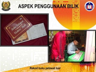 ASPEK PENGGUNAAN BILIK

Rekod buku pelawat luar

 