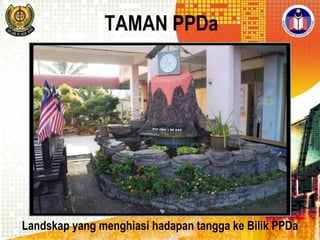 TAMAN PPDa

Landskap yang menghiasi hadapan tangga ke Bilik PPDa

 