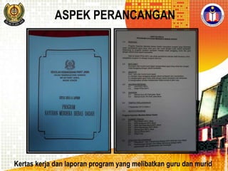 ASPEK PERANCANGAN

Kertas kerja dan laporan program yang melibatkan guru dan murid

 