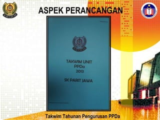 ASPEK PERANCANGAN

Takwim Tahunan Pengurusan PPDa

 