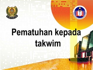 Pematuhan kepada
takwim

 