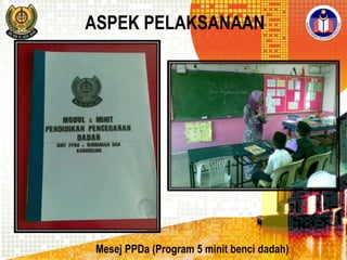 ASPEK PELAKSANAAN

Mesej PPDa (Program 5 minit benci dadah)

 