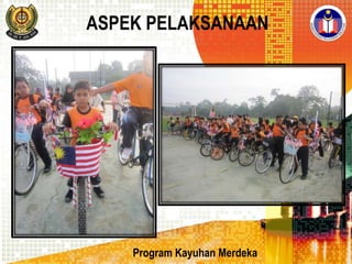ASPEK PELAKSANAAN

Program Kayuhan Merdeka

 