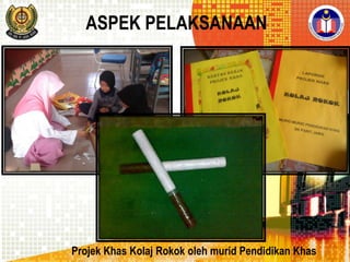 ASPEK PELAKSANAAN

Projek Khas Kolaj Rokok oleh murid Pendidikan Khas

 