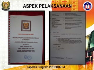 ASPEK PELAKSANAAN

Laporan Program PROSIDAR-J

 