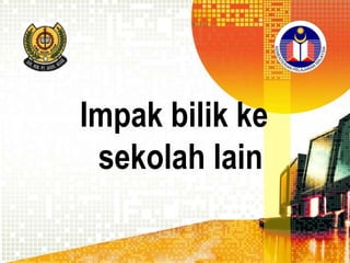 Impak bilik ke
sekolah lain

 