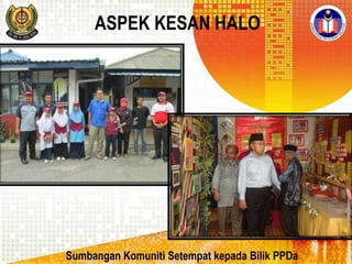 ASPEK KESAN HALO

Sumbangan Komuniti Setempat kepada Bilik PPDa

 