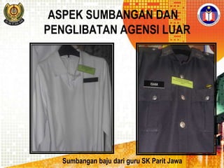 ASPEK SUMBANGAN DAN
PENGLIBATAN AGENSI LUAR

Sumbangan baju dari guru SK Parit Jawa

 