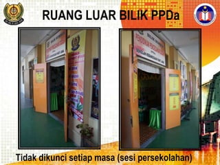 RUANG LUAR BILIK PPDa

Tidak dikunci setiap masa (sesi persekolahan)

 