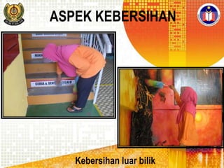 ASPEK KEBERSIHAN

Kebersihan luar bilik

 