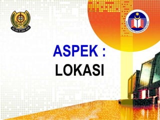 ASPEK :
LOKASI

 