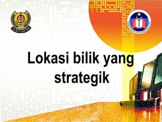Lokasi bilik yang
strategik

 