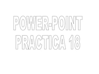 POWER-POINT PRACTICA 18 