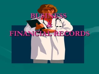 BUSINESS
        &
FINANCIAL RECORDS
 