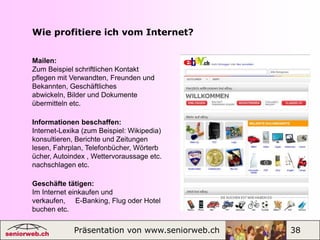 Seniorweb-Botschafterin oder -Botschafter werdenMögliche Aufgaben:  Öffentlichkeitsarbeit in lokalen und    regionalen Medien mit Berichten     über seniorweb.ch und seine     Angebote. Als Vertreter eines Vereins oder     eines Verbandes auf seniorweb.ch     eine Gruppe gründen und Mitglieder     werben. An Messeauftritten und     Veranstaltungen seniorweb.ch     präsentieren und für Mitglieder     werbenPräsentation von www.seniorweb.ch                         20
