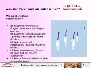 Englische Bezeichnungen: internetforum, messageboard und webboardPräsentation von www.seniorweb.ch                         1