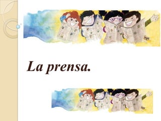 La prensa.
 