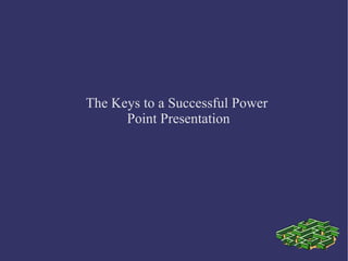 The Keys to a Successful Power Point Presentation 