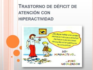 TRASTORNO DE DÉFICIT DE
ATENCIÓN CON
HIPERACTIVIDAD
 