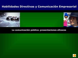 Comunicación, motivación y liderazgo corporativo
La comunicación pública: presentaciones eficaces
Habilidades Directivas y Comunicación Empresarial
 