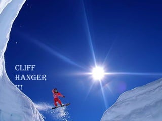 Cliff
Hanger
!!!