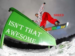 Shred
