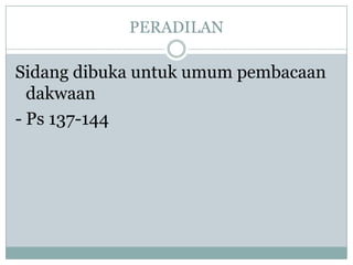 PERADILAN

Sidang dibuka untuk umum pembacaan
  dakwaan
- Ps 137-144
 