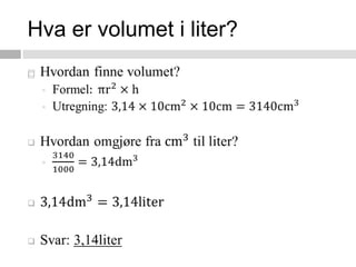 Hva er volumet i liter?Hvordan finne volumet?Formel:πr2×h