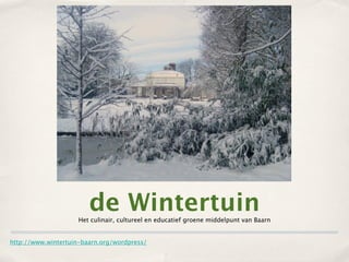 de Wintertuin
                     Het culinair, cultureel en educatief groene middelpunt van Baarn


http://www.wintertuin-baarn.org/
 