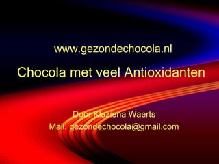 www.gezondechocola.nl

Chocola met veel Antioxidanten


            Door Klaziena Waerts
     Mail: gezondechocola@gmail.com
 