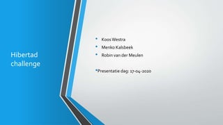 Hibertad
challenge
• KoosWestra
• Menko Kalsbeek
• Robin van der Meulen
•Presentatie dag: 17-04-2020
 