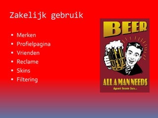 Zakelijk gebruikMerkenProfielpaginaVriendenReclameSkinsFiltering