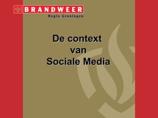 De context
     van
Sociale Media
 