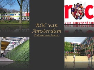 ROC van
Amsterdam
Podium voor talent ..
 