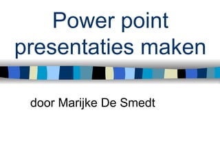 Power point presentaties maken door Marijke De Smedt 
