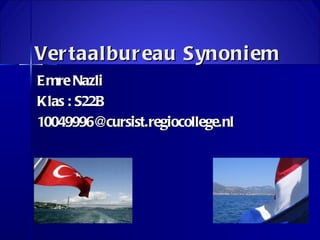 Vertaalbureau Synoniem Emre Nazli Klas : S22B [email_address] 