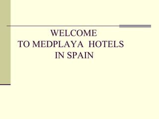 WELCOME  TO MEDPLAYA  HOTELS    IN SPAIN 