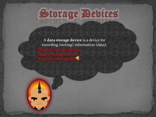 A data storage device is a device for
recording (storing) information (data).
 