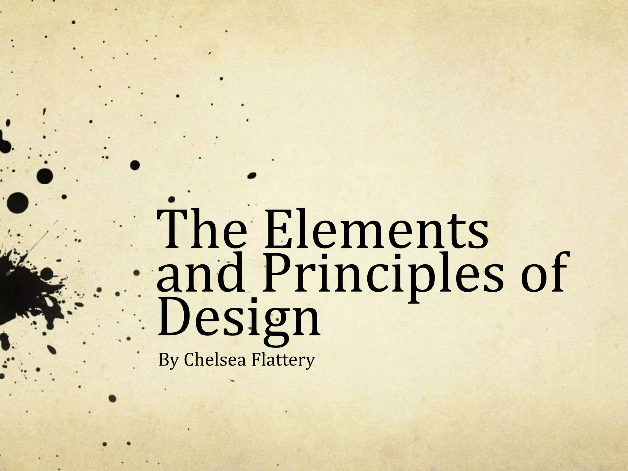 The Elements and Principles of DesignBy Chelsea Flattery