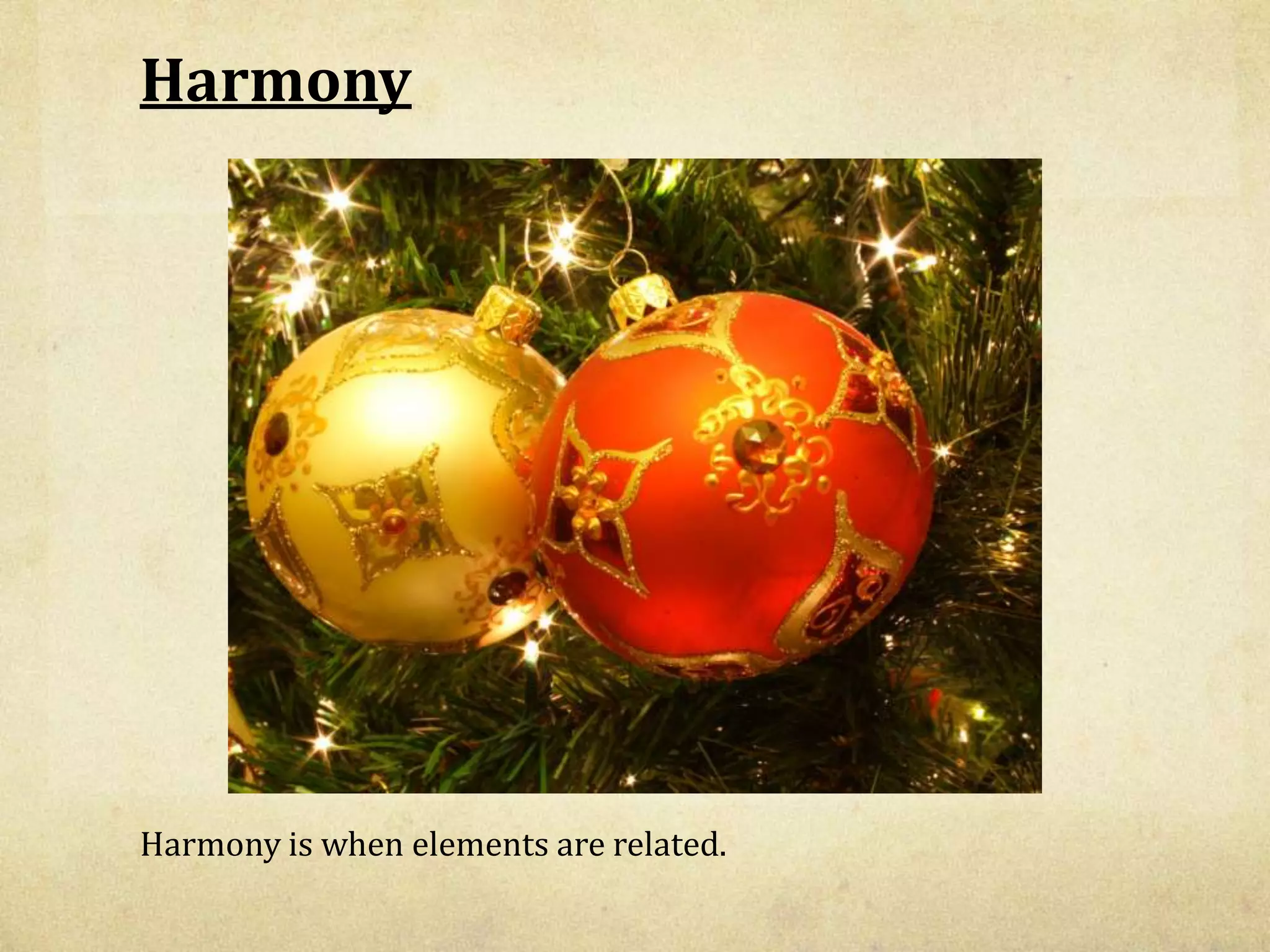 HarmonyHarmony is when elements are related.