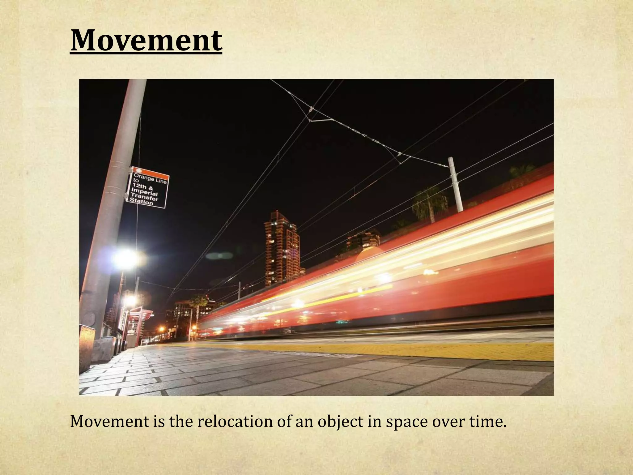MovementMovement is the relocation of an object in space over time.