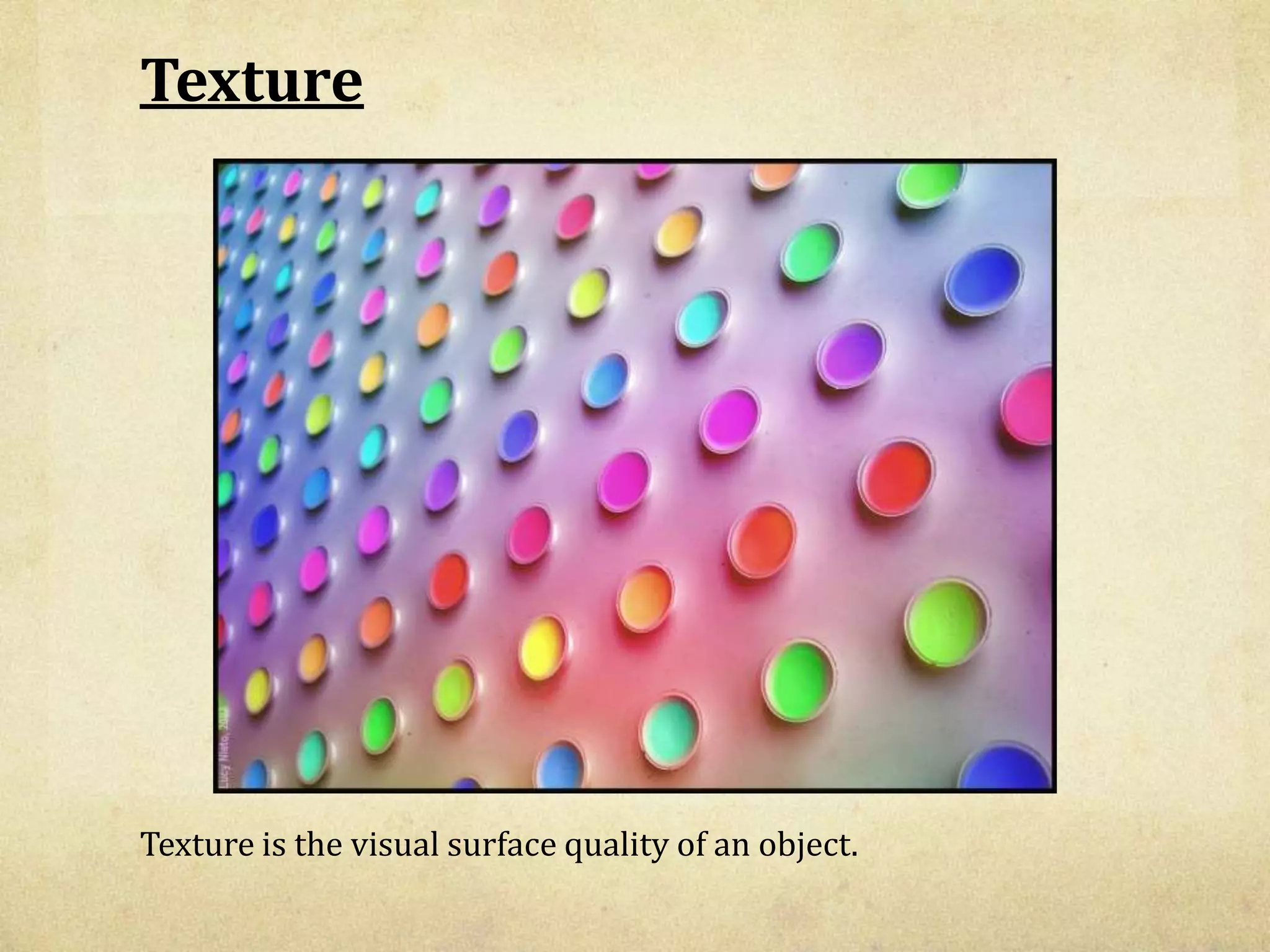 TextureTexture is the visual surface quality of an object.