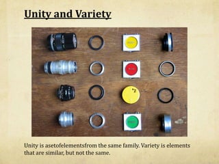 Unity and Variety<br />Unity is asetofelementsfrom the same family. Variety is elements that are similar, but not the same...